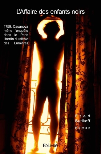 Fred Butikoff - L'affaire des enfants noirs - Casanova mène l'enquête dans le Paris libertin du siècle des Lumières.