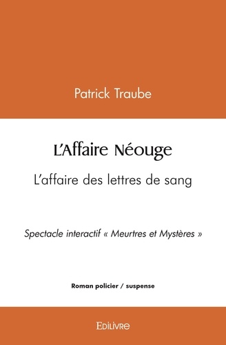 Patrick Traube - L'affaire néouge - L’affaire des lettres de sang - Spectacle interactif “Meurtres et Mystères”.