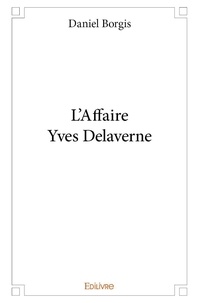 Daniel Borgis - L'affaire yves delaverne.