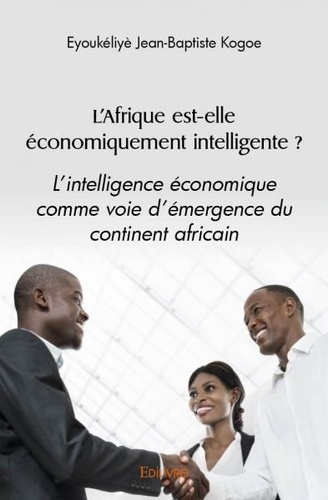 L’afrique est elle économiquement intelligente ?. L’intelligence économique comme voie d’émergence du continent africain