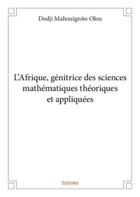 L'Afrique génitrice des sciences mathématiques théoriques et appliquées