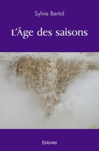 Sylvie Bertol - L'Age des saisons.