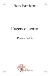 Pierre Marmignon - L'agence léman - Roman policier.
