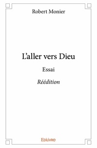 Robert Monier - L'aller vers dieu - réédition - Essai.