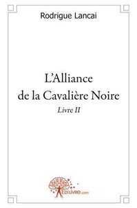 Rodrigue Lancai - L'alliance de la cavalière noire - Livre II.