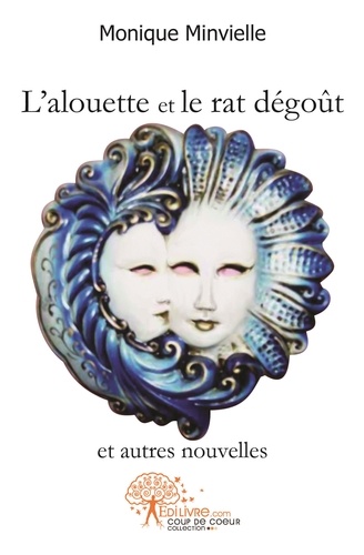 Monique Minvielle - L'alouette et le rat dégoût et autres nouvelles.