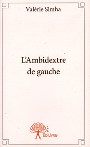 Valérie Simha - L'Ambidextre de gauche.
