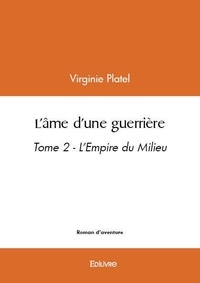 Virginie Platel - L’âme d’une guerrière - tome 2 - L'Empire du Milieu.