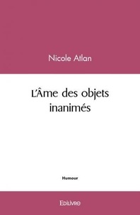 Nicole Atlan - L'âme des objets inanimés.