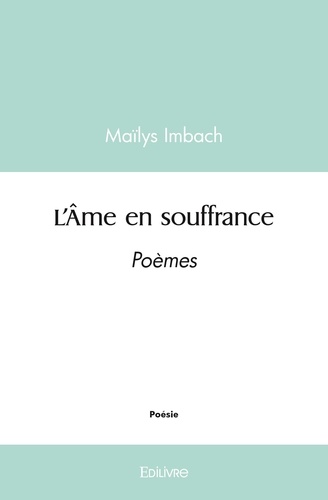 Mailys Imbach - L’âme en souffrance - Poèmes.