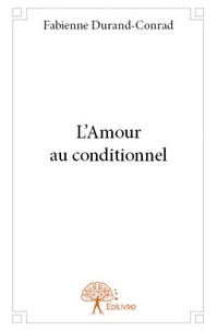 Fabienne Durand-Conrad - L'amour au conditionnel.