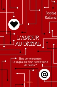 Sophie Rolland - L’amour au digital - Sites de rencontres : le digital est-il un accélérateur de destin ?.
