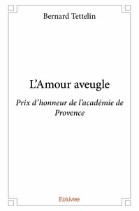 Bernard Tettelin - L'amour aveugle - Prix d’honneur de l’académie de Provence.
