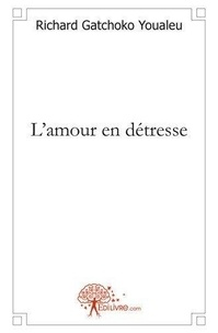 Youaleu richard Gatchoko - L'amour en détresse.