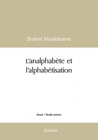 Brahim Moulahcene - L’analphabète et l’alphabétisation.