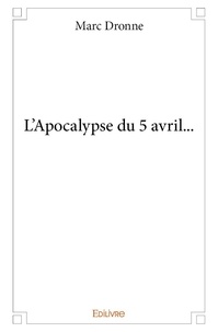 Marc Dronne - L'apocalypse du 5 avril....
