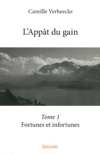 Camille Verheecke - L'Appât du gain Tome 1 : Fortunes et infortunes.