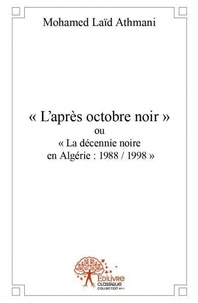 Mohamed Laïd Athmani - « l’après octobre noir » ou « la décennie noire en algérie : 1988 / 1998 » - Recueil de poèmes.