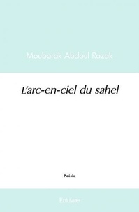 Abdoul Razak Moubarak - L’arc en ciel du Sahel.