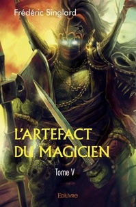 Frédéric Singlard - L’artefact du magicien 5 : L’artefact du magicien.