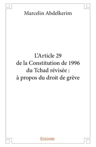 Marcelin Abdelkerim - L’article 29 de la constitution de 1996 du tchad révisée : à propos du droit de grève.