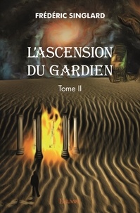 Frédéric Singlard - L'ascension du gardien – 2 : L'ascension du gardien –.