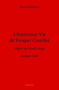 Michel Disson - L'assurance vie de prosper couillot - Nègre sur fond rouge  Roman noir.