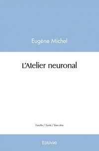 Eugène Michel - L'atelier neuronal.