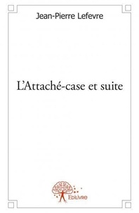 Jean-Pierre Lefèvre - L'attaché case et suite.