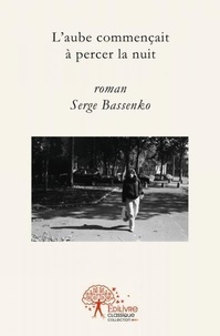 Serge Bassenko - L’aube commençait à percer la nuit.