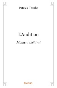Patrick Traube - L'audition - Moment théâtral.