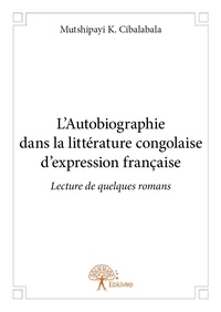 Mutshipayi K. Cibalabala - L'autobiographie dans la littérature congolaise d'expression française - Lecture de quelques romans.