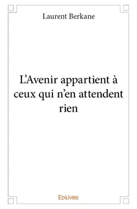 L'avenir appartient à ceux qui n'en attendent rien