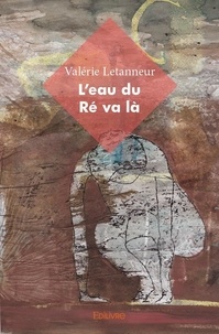 Valérie Letanneur - L'eau du ré va là.