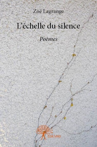 Zoé Lagrange - L'échelle du silence - Poèmes.