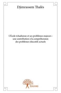 L’école tchadienne et ses problèmes majeurs : une contribution à la compréhension des problèmes éducatifs actuels