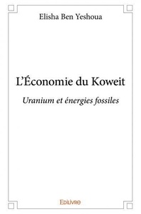 Yeshoua elisha Ben - L'économie du koweit - Uranium et énergies fossiles.