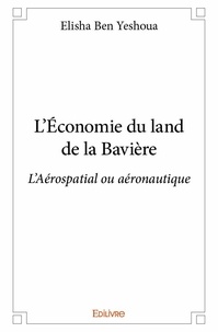 Yeshoua elisha Ben - L'économie du land de la bavière - L’Aérospatial ou aéronautique.
