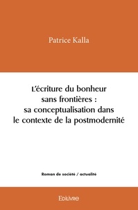 Patrice Kalla - L'écriture du bonheur sans frontières : sa conceptualisation dans le contexte de la postmodernité.