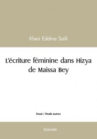 Eddine saifi Kheir - L’écriture féminine dans hizya de maissa bey.