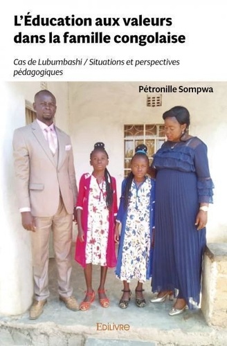 Petronille Sompwa - L'éducation aux valeurs dans la famille congolaise - Cas de Lubumbashi Situations et perspectives pédagogiques.