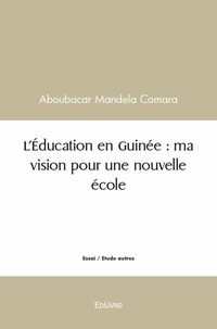 Aboubacar mandela Camara - L'éducation en guinée : ma vision pour une nouvelle école.