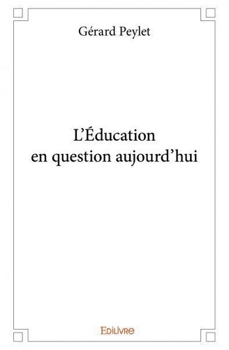Gérard Peylet - L'éducation en question aujourd'hui.