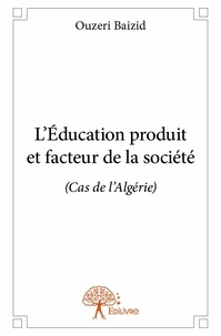 Ouzeri Baizid - L'éducation produit et facteur de la société - (Cas de l'Algérie).