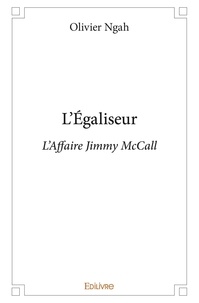 Olivier Ngah - L'égaliseur - L’Affaire Jimmy McCall.