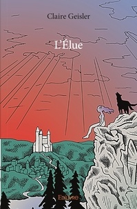 Claire Geisler - L'Elue 1 : L'élue - Premier tome.