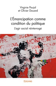 Virginie Poujol et Olivier Douard - L’émancipation comme condition du politique - L'agir social réinterrogé.