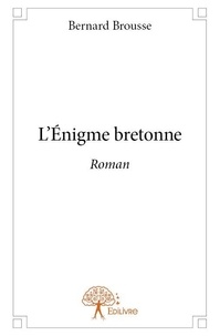 Bernard Brousse - L’énigme bretonne - Roman.