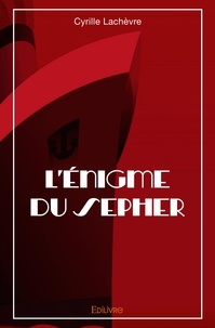Cyrille Lachèvre - L’énigme du sépher - Roman.