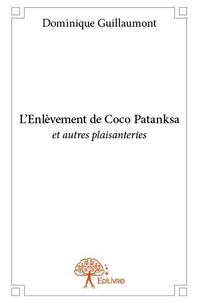Dominique Guillaumont - L'enlèvement de coco patanksa - et autres plaisanteries.